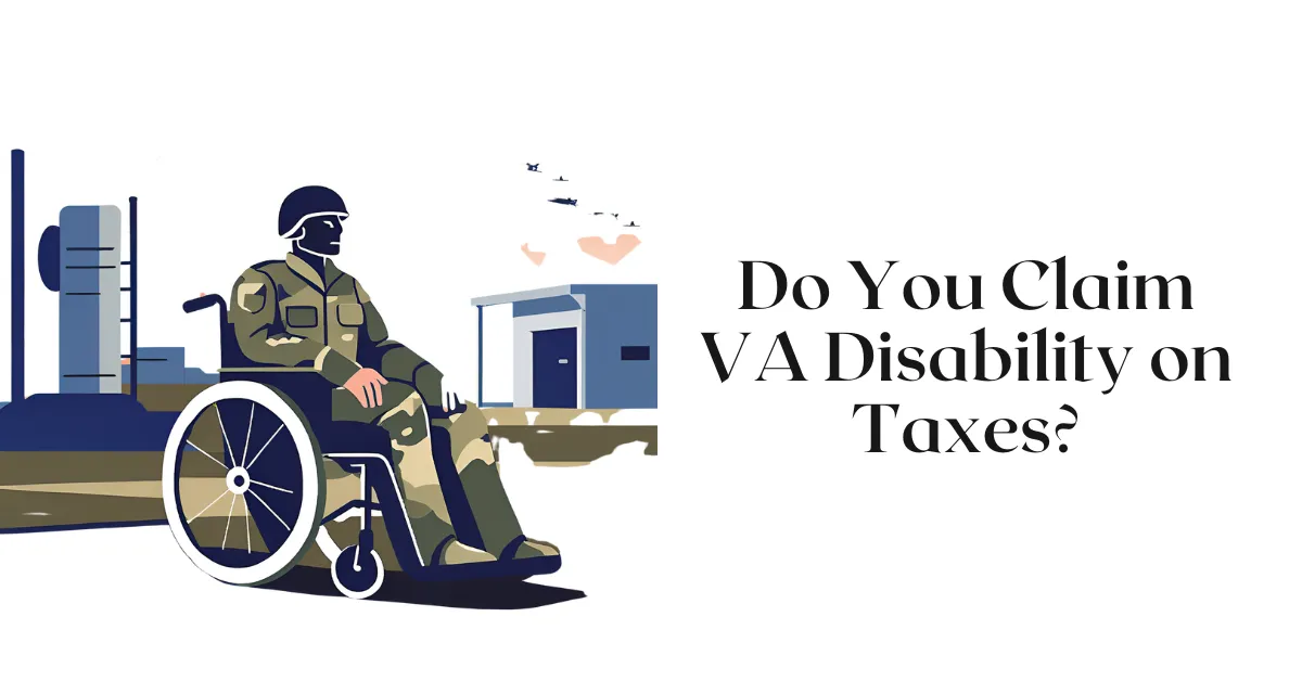 Do You Claim VA Disability on Taxes