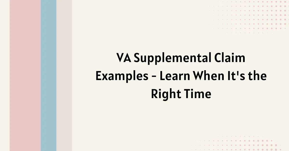 VA Supplemental Claim Examples - Learn When It's the Right Time